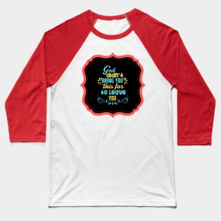 God Didn't Bring You This Far To Leave You Baseball T-Shirt